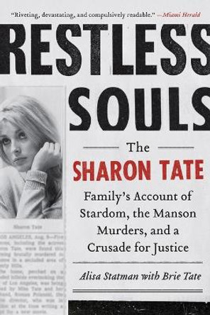 Restless Souls: The Sharon Tate Family's Account of Stardom, the Manson Murders, and a Crusade for Justice by Alisa R Statman