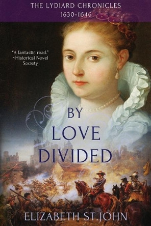 By Love Divided: The Lydiard Chronicles 1630-1646 by Elizabeth St John