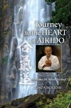 Journey To The Heart Of Aikido by Linda Holiday