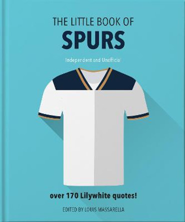 The Little Book of Spurs: Bursting with over 170 Lilywhite quotes by Orange Hippo!