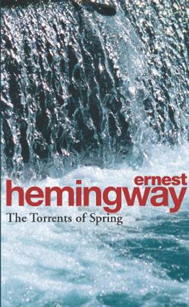 The Torrents Of Spring: A Romantic Novel in Honor of the Passing of a Great Race by Ernest Hemingway