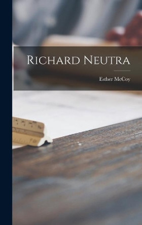 Richard Neutra by Esther McCoy