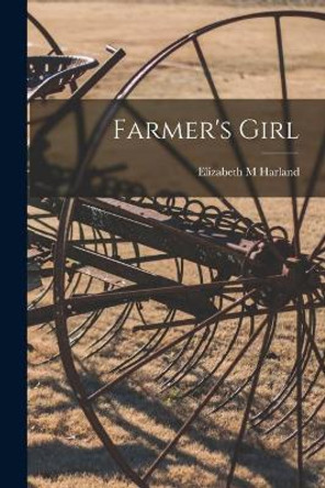 Farmer's Girl by Elizabeth M Harland