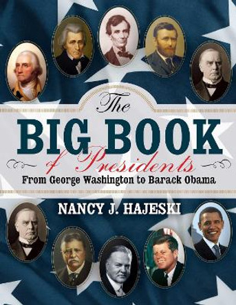 The Big Book of Presidents: From George Washington to Barack Obama by Nancy J. Hajeski