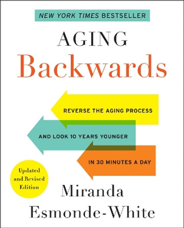 Aging Backwards: Reverse the Aging Process and Look 10 Years Younger in 30 Minutes a Day by Miranda Esmonde-White