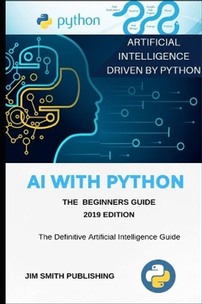 AI With Python For Beginners: Artificial Intelligence With Python. by Jim Smith