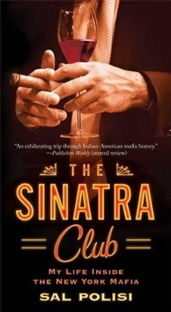 The Sinatra Club: My Life Inside the New York Mafia by Salvatore Polisi