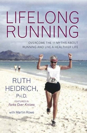 Lifelong Running: Overcome the 11 Myths About Running and Live a Healthier Life by Ruth Heidrich