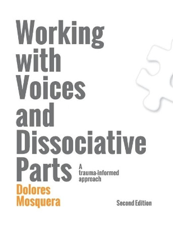 Working with Voices and Dissociative Parts: A trauma-informed approach by Dolores Mosquera