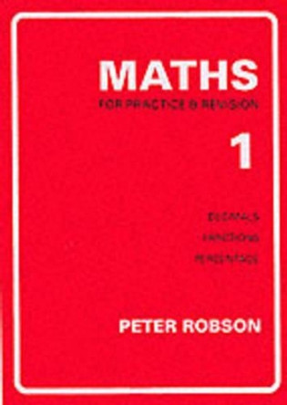 Maths for Practice and Revision: Bk. 1 by Peter Robson