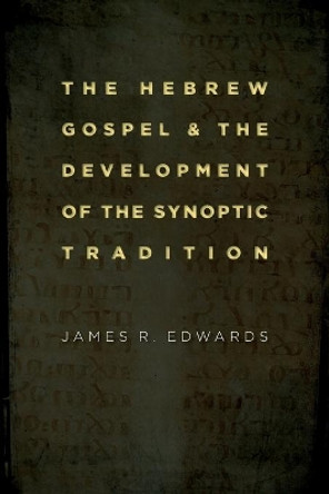 Hebrew Gospel and the Development of the Synoptic Tradition by James R. Edwards