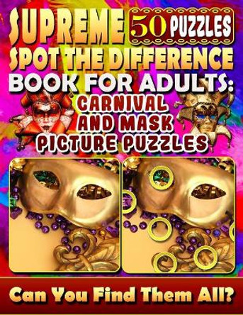 Supreme Spot the Difference Book for Adults: Carnival and Mask Picture Puzzles: Find the Difference Puzzle Books for Adults. Photo Puzzle Hunt. by Lucy Coldman