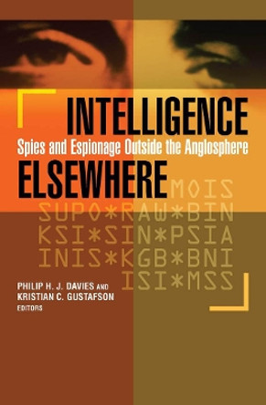 Intelligence Elsewhere: Spies and Espionage Outside the Anglosphere by Philip H. J. Davies