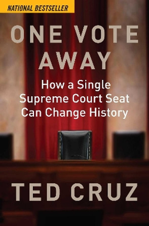 One Vote Away: How a Single Supreme Court Seat Can Change History by Ted Cruz