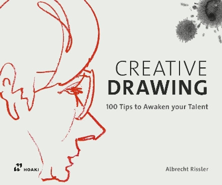 Creative Drawing: 100 Tips to Expand Your Talent by Albrecht Rissler