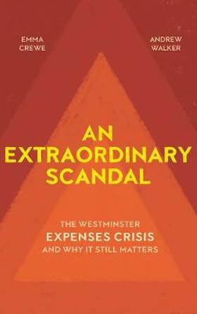 An Extraordinary Scandal: The Westminster Expenses Crisis and Why it Still Matters by Emma Crewe