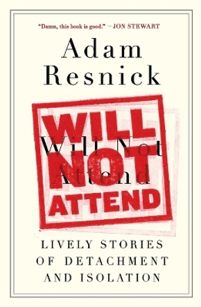 Will Not Attend: Lively Stories of Detachment and Isolation by Adam Resnick