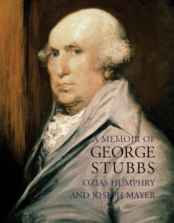 A Memoir of George Stubbs by Ozias Humphry