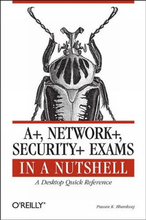 A+, Network+, Security+ Exams in a Nutshell by Pawan K. Bhardwaj