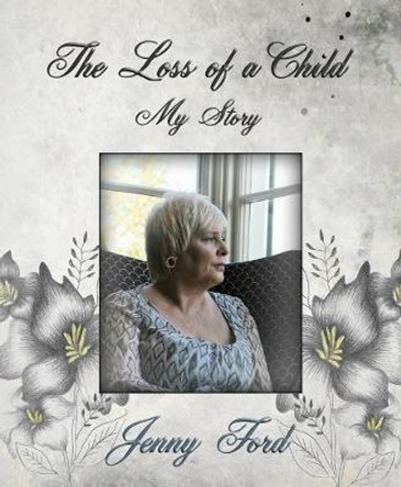 The Loss of a Child: My Story by Jenny Ford