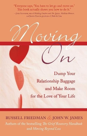 Moving On: Dump Your Relationship Baggage and Make Room for the Love of Your Life by Russell Friedman