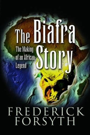 Biafra Story - Isbn Previously 9781844155095 by Frederick Forsyth
