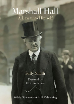 Marshall Hall: A Law unto Himself by Sally Smith