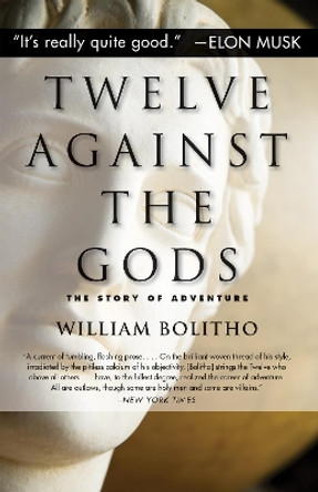 Twelve Against the Gods: The Story of Adventure by William Bolitho