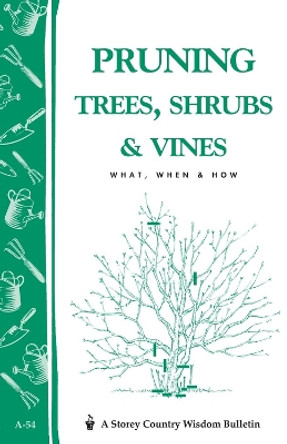 Pruning Trees, Shrubs & Vines: Storey's Country Wisdom Bulletin A-54 by Editors of Garden Way Publishing