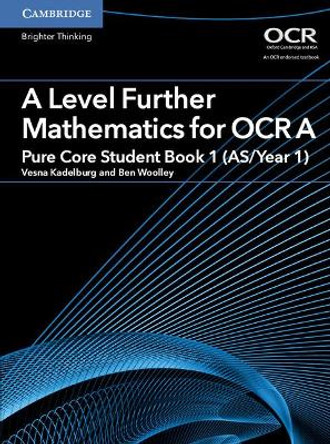 A Level Further Mathematics for OCR A Pure Core Student Book 1 (AS/Year 1) by Vesna Kadelburg