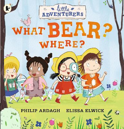 Little Adventurers: What Bear? Where? by Philip Ardagh