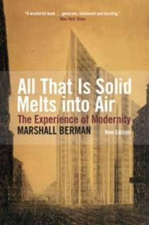 All That Is Solid Melts Into Air: The Experience of Modernity by Marshall Berman