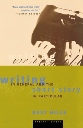 Writing in General and the Short Story in Particular by Rust Hills