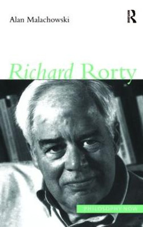 Richard Rorty by Alan Malachowski