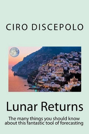 Lunar Returns: The many things you should know about this fantastic tool of forecasting by Ciro Discepolo