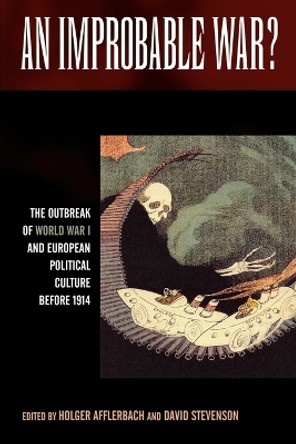 An Improbable War?: The Outbreak of World War I and European Political Culture before 1914 by Holger Afflerbach