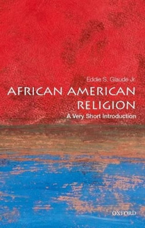 African American Religion: A Very Short Introduction by Eddie S. Glaude, Jr.