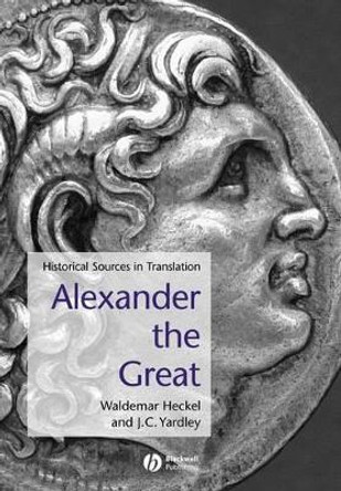Alexander the Great: Historical Sources in Translation by Waldemar Heckel