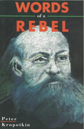 Words of a Rebel by Petr Alekseevich Kropotkin