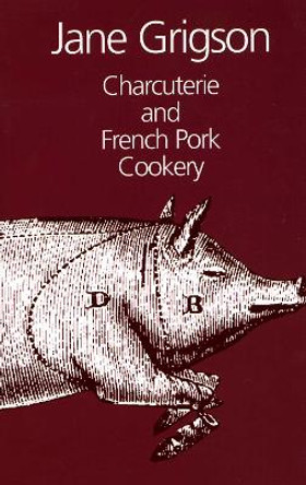 Charcuterie and French Pork Cookery by Jane Grigson