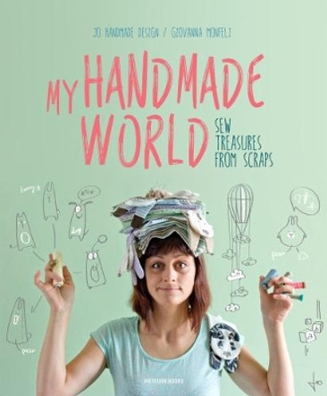 My Handmade World: Sew Treasures from Scraps by Giovanna Monfeli