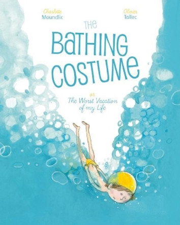 The Bathing Costume: Or the Worst Vacation of My Life by Olivier Tallec