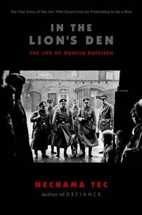 In the Lion's Den: The Life of Oswald Rufeisen by Nechama Tec