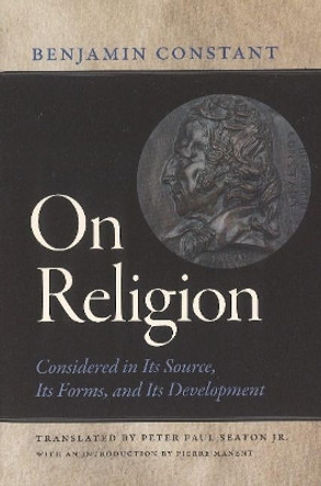 On Religion: Considered in Its Source, Its Forms, and Its Developments by Benjamin Constant