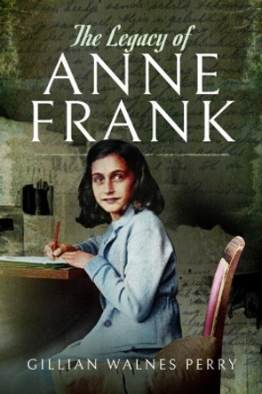 The Legacy of Anne Frank by Gillian Walnes Perry