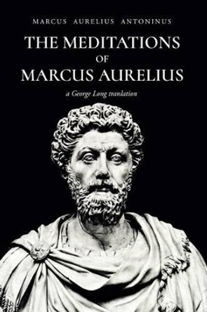 The Meditations of Marcus Aurelius Antoninus by Marcus Aurelius Antoninus