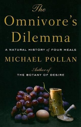 The Omnivore's Dilemma: A Natural History of Four Meals by Michael Pollan