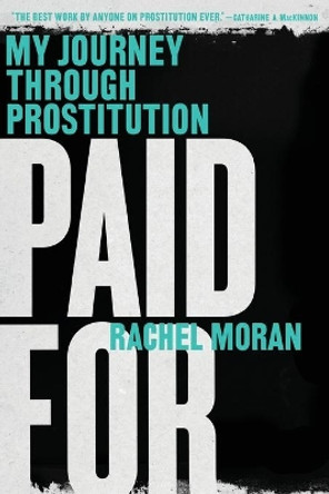 Paid For: My Journey Through Prostitution by Rachel Moran