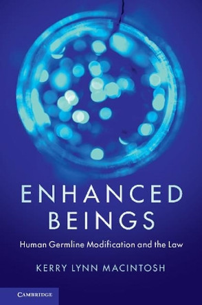 Enhanced Beings: Human Germline Modification and the Law by Kerry Lynn Macintosh