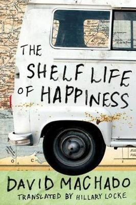 The Shelf Life of Happiness by David Machado